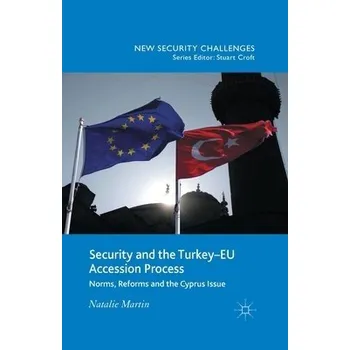 Učebnice Security and the Turkey-EU Accession Process - Martin, N.