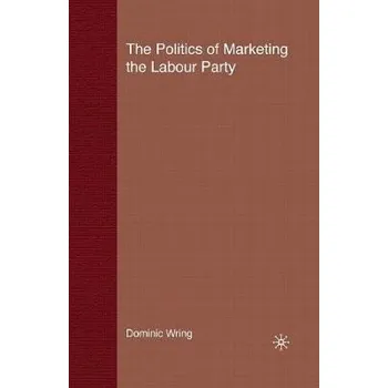 Kniha Politics of Marketing the Labour Party - Wring, D.