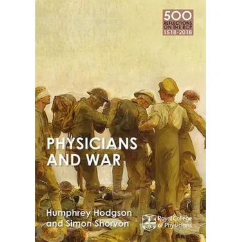 Populárně naučná literatura pro dospělé Physicians and War - Shorvon, Simon a Hodgson, Humphrey