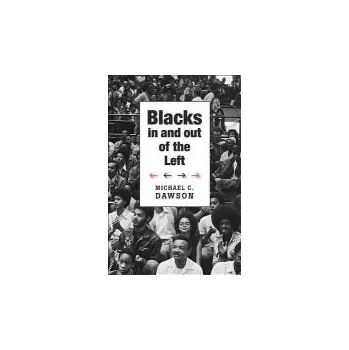 Blacks In and Out of the Left - Dawson, Michael C.