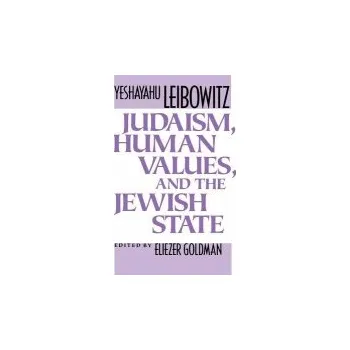 Judaism, Human Values, and the Jewish State - Leibowitz, Yeshayahu
