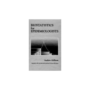 Biostatistics for Epidemiologists - Ahlbom, Anders (Inst of Environmental Medicine, Stockholm, Sweden)
