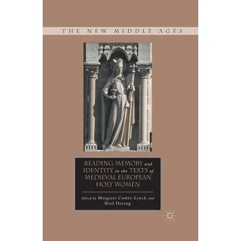 Učebnice Reading Memory and Identity in the Texts of Medieval European Holy Women