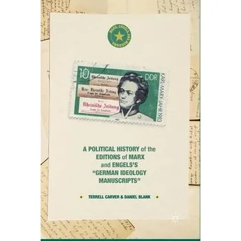 Populárně naučná literatura pro dospělé Political History of the Editions of Marx and Engels's "German ideology Manuscripts" - Carver, Terrell a Blank, Daniel
