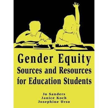 Kniha Gender Equity Sources and Resources for Education Students - Sanders, Jo a Koch, Janice a Urso, Josephine