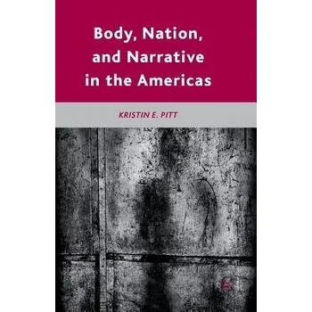 Učebnice Body, Nation, and Narrative in the Americas - Pitt, K.