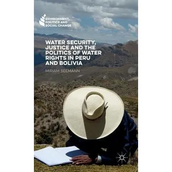 Kniha Water Security, Justice and the Politics of Water Rights in Peru and Bolivia - Seemann, Miriam