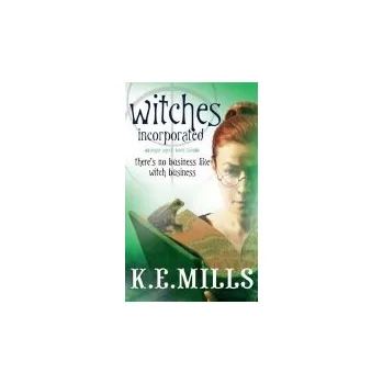 Witches Incorporated - Mills, K. E.
