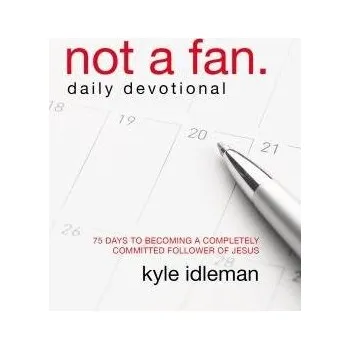 Populárně naučná literatura pro dospělé Not a Fan Daily Devotional - Idleman, Kyle
