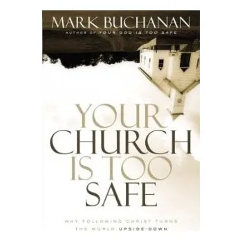 Populárně naučná literatura pro dospělé Your Church Is Too Safe - Buchanan, Mark