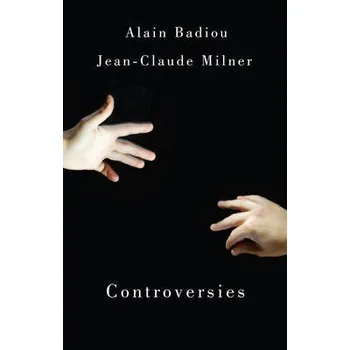 Kniha Controversies - Badiou, Alain (l'Ecole Normale Superieure) a Milner, Jean-Claude (Jean-Claude Milner: Universit? de Paris-VII)