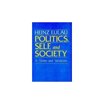 Politics, Self, and Society - Eulau, Heinz