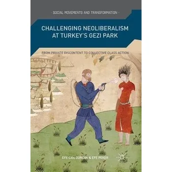 Populárně naučná literatura pro dospělé Challenging Neoliberalism at Turkey's Gezi Park - Gurcan, E. a Peker, E.