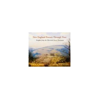 Populárně naučná literatura pro dospělé New England Forests Through Time - Foster, David R. a O’Keefe, John F.