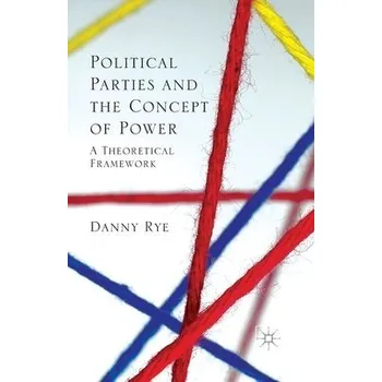 Učebnice Political Parties and the Concept of Power - Rye, D.