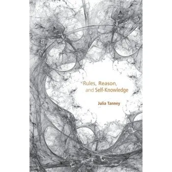 Rules, Reason, and Self-Knowledge - Tanney, Julia