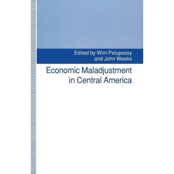Učebnice Economic Maladjustment in Central America - Pelupessy, Wim a Weeks, John