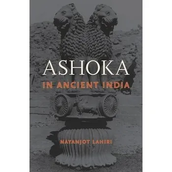 Populárně naučná literatura pro dospělé Ashoka in Ancient India - Lahiri, Nayanjot