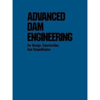 Advanced Dam Engineering for Design, Construction, and Rehabilitation - Jansen, R.B.