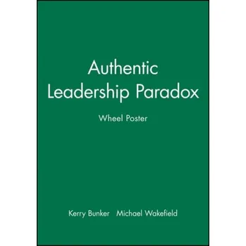 Authentic Leadership Paradox Wheel Poster - Bunker, Kerry a Wakefield, Michael