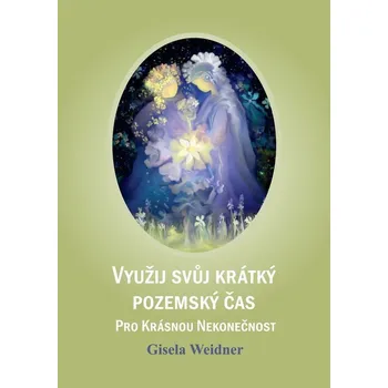 Využij svůj krátký pozemský čas - Gisela Weidner
