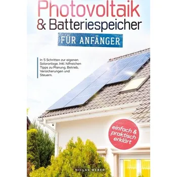 Photovoltaik & Batteriespeicher für Anfänger - Weber, Niclas