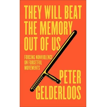 They Will Beat the Memory Out of Us – How Nonviolence Stifles our Movements (Peter Gelderloos)(Brožovaná)