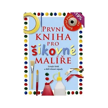 První kniha pro šikovné malíře - Dawn Sirett