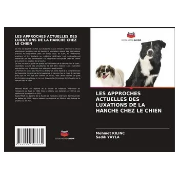 LES APPROCHES ACTUELLES DES LUXATIONS DE LA HANCHE CHEZ LE CHIEN - Kilinc, Mehmet A.