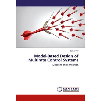 Model-Based Design of Multirate Control Systems - Astrov, Igor, Ph.D.