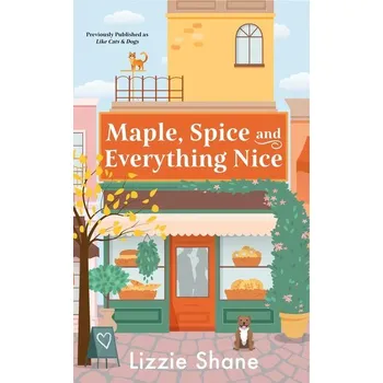 Maple, Spice & Everything Nice (Previously Published as Like Cats & Dogs) - Shane, Lizzie