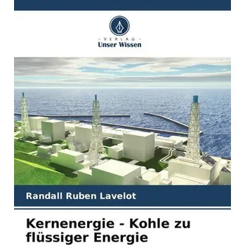 Kernenergie - Kohle zu flüssiger Energie - Lavelot, Randall Ruben