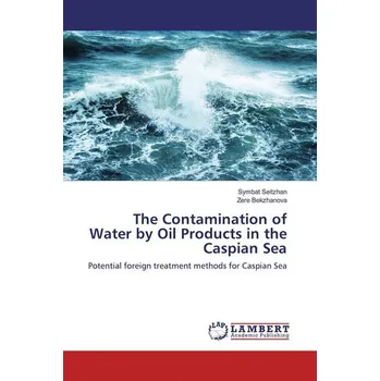 The Contamination of Water by Oil Products in the Caspian Sea - Seitzhan, Symbat