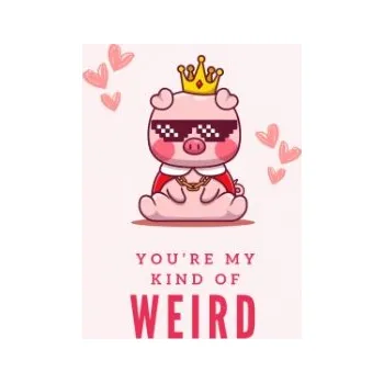 Přáníčko s potiskem You are my kind of weird valentýnské přání