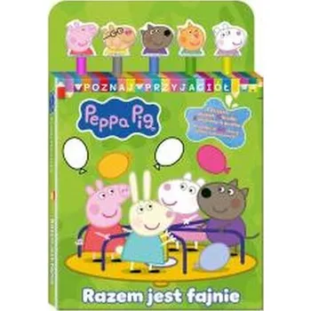 Pohádka Peppa Pig. Poznaj przyjaciół. Razem jest fajnie - praca zbiorowa
