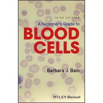 Beginner's Guide to Blood Cells - Bain, Barbara J. (St Mary's Hospital, London, UK)