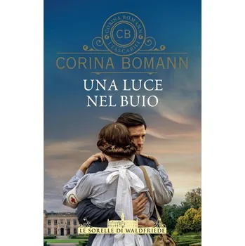 Kniha Una luce nel buio. Le sorelle di Waldfriede - Corina Bomann