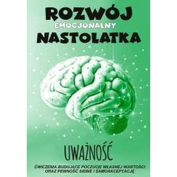 Uważność Rozwój emocjonalny nastolatka Ćwiczenia - praca zbiorowa
