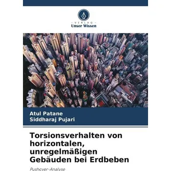 Torsionsverhalten von horizontalen, unregelmäßigen Gebäuden bei Erdbeben - Patane, Atul