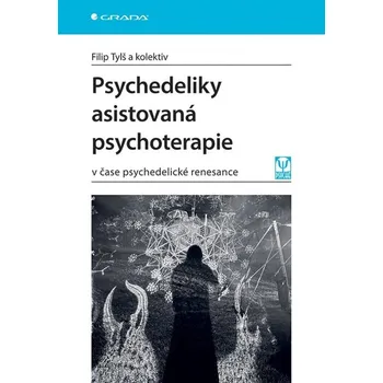 Psychedeliky asistovaná psychoterapie: V čase psychedelické renesance - Filip Tylš
