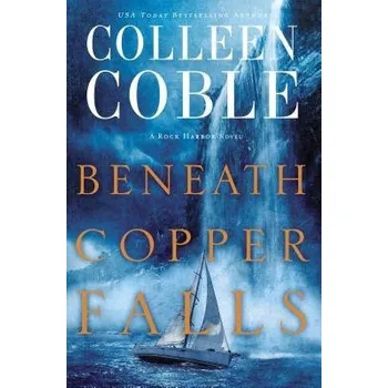 Beneath Copper Falls - Coble, Colleen