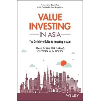Value Investing in Asia - Lim, Peir Shenq (Stanley) a Cheong, Mun Hong