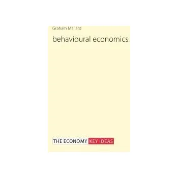 Behavioural Economics - Mallard, Dr. Graham (Clifton College)