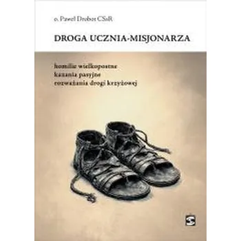 Droga ucznia-misjonarza. Homilie wielkopostne... - Paweł Drobot CSsR