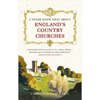 Populárně naučná literatura pro dospělé I Never Knew That About England's Country Churches - Winn, Christopher
