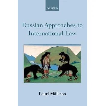 Russian Approaches to International Law - Malksoo, Lauri (Professor of International Law, Professor of International Law, University of Tartu)