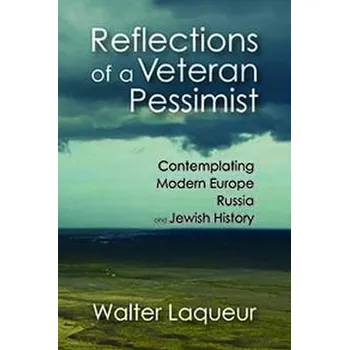 Reflections of a Veteran Pessimist - Laqueur, Walter