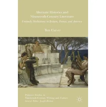 Učebnice Alternate Histories and Nineteenth-Century Literature - Carver, Ben