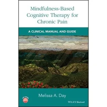 Mindfulness-Based Cognitive Therapy for Chronic Pain - Day, Melissa A.