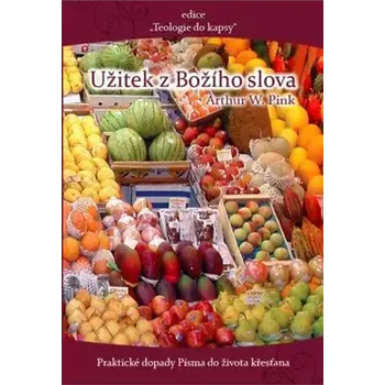 Užitek z Božího slova (Arthur Pink,, 2015)